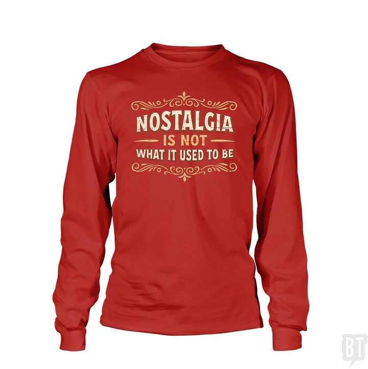 Nostalgia Is Not What It Used To Be Long Sleeve