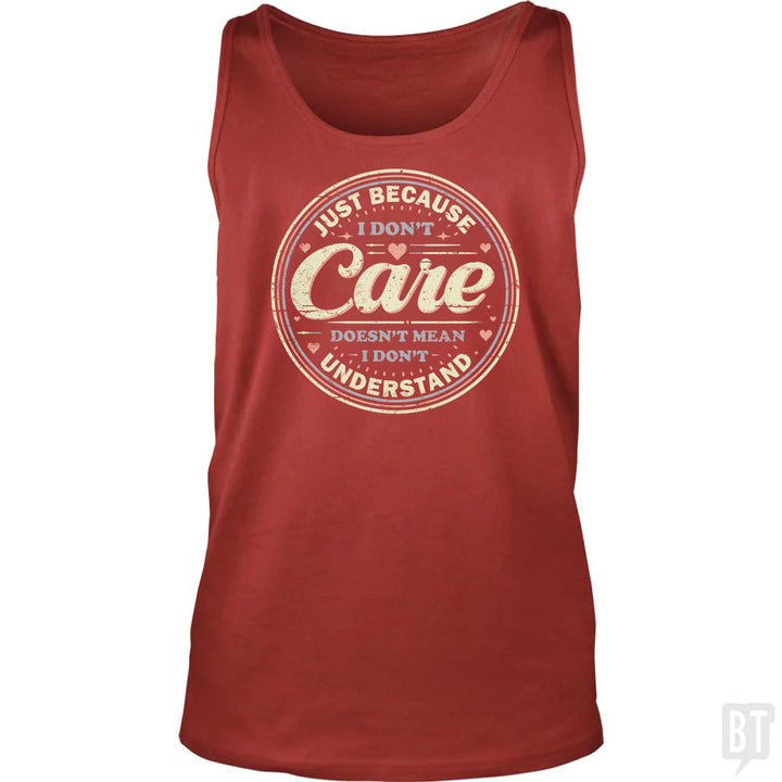 Just Because I Dont Care Tank Top