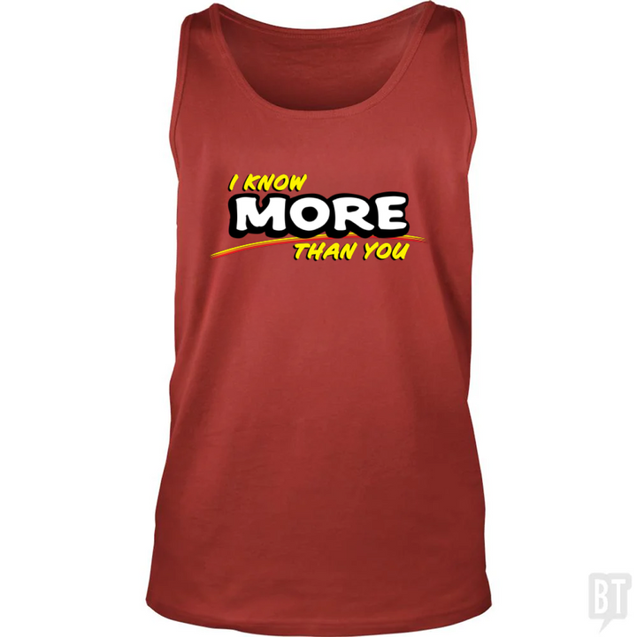 I Know More Than You Tank Top