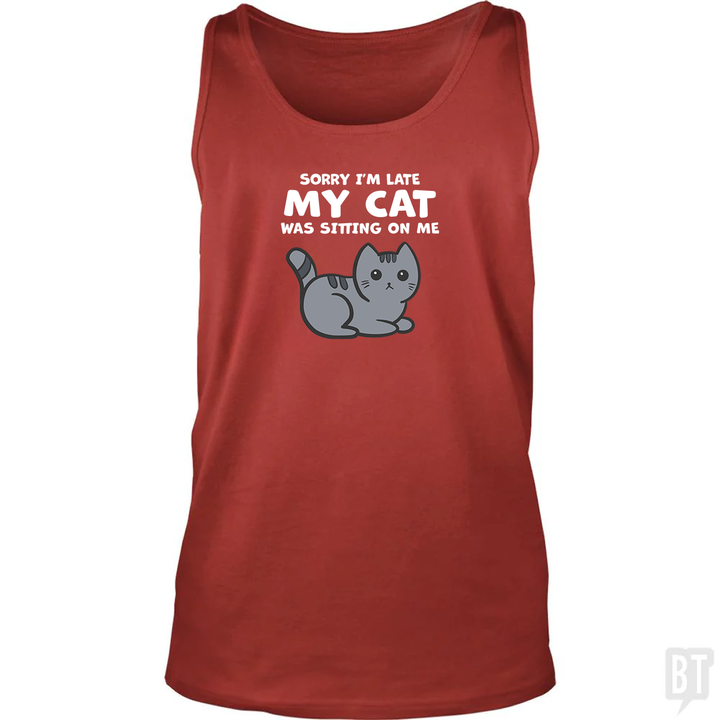 Sorry I'm Late My Cat Was Sitting On Me Tank Top