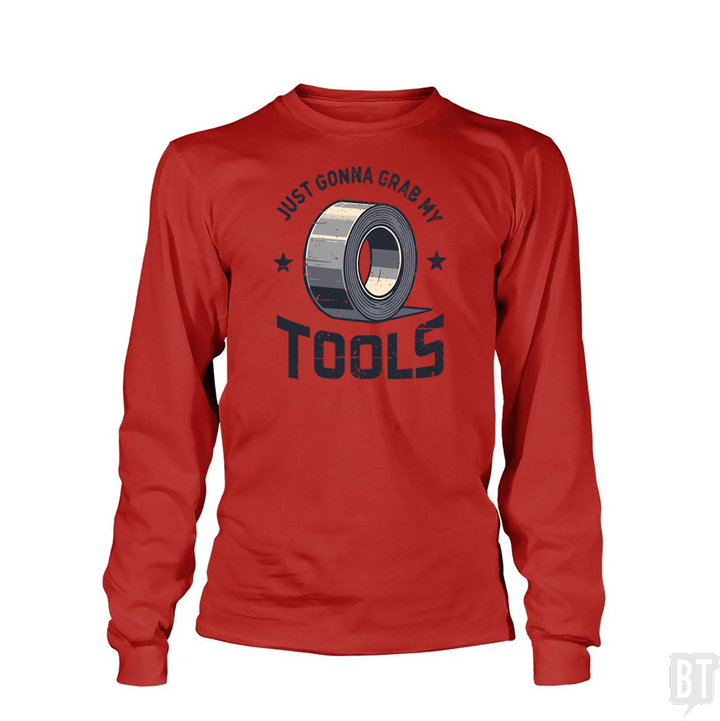 Just Gonna Grab My Tools Long Sleeve