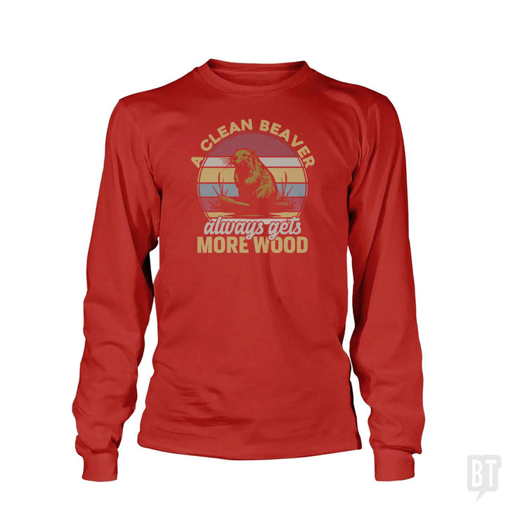 A Clean Beaver Always Gets More Wood Long Sleeve