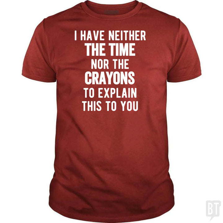I Have Neither The Time Nor The Crayons To Explain