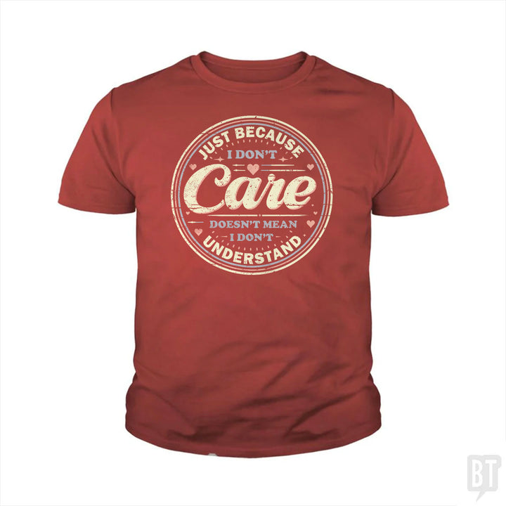 Just Because I Dont Care Kids Shirt