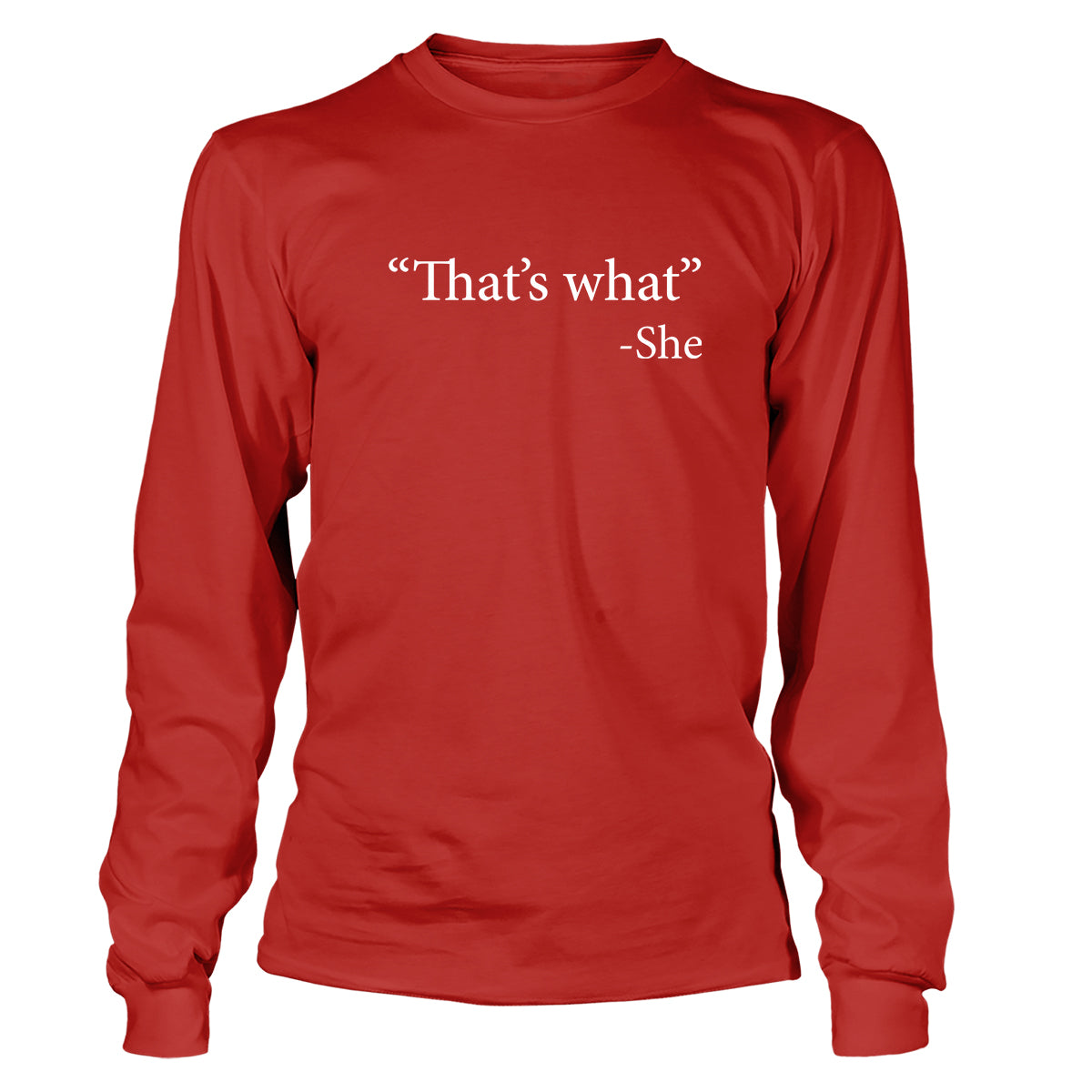 That's What She Said Long Sleeve T-Shirt