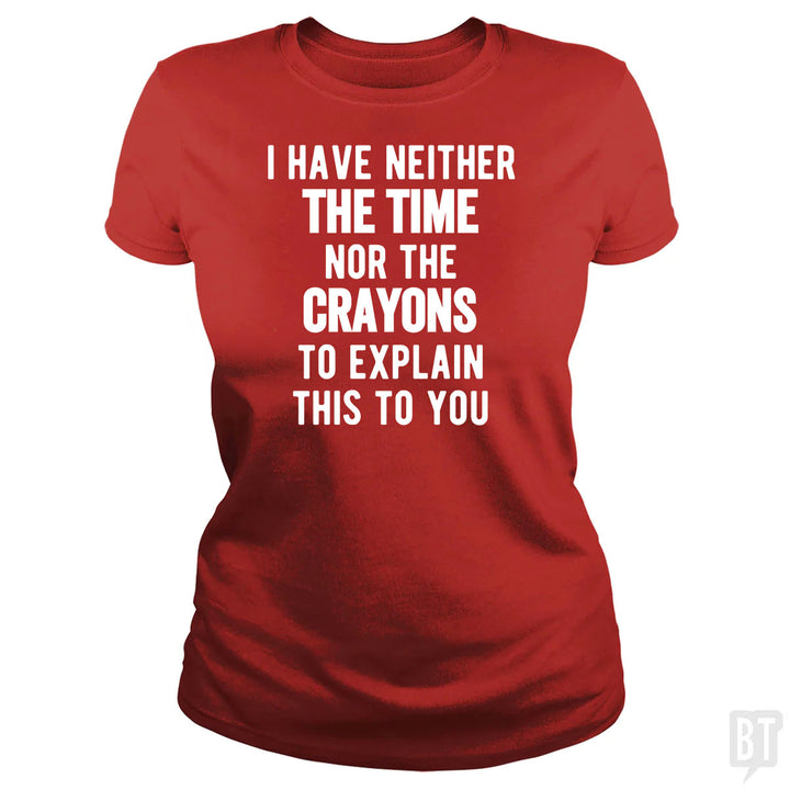 I Have Neither The Time Nor The Crayons To Explain