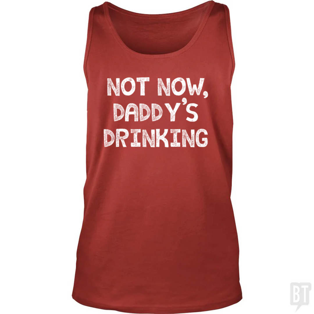 Not Now, Daddy's Drinking Tank Top
