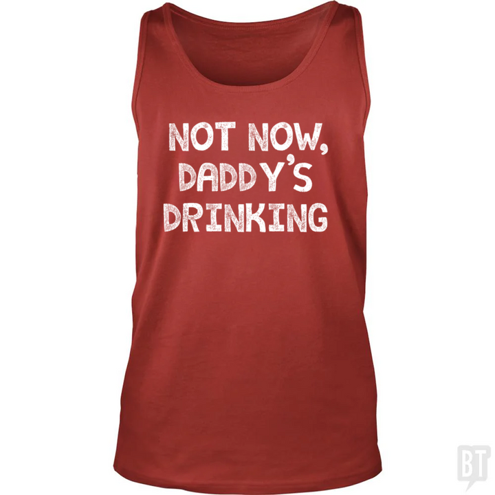 Not Now, Daddy's Drinking Tank Top