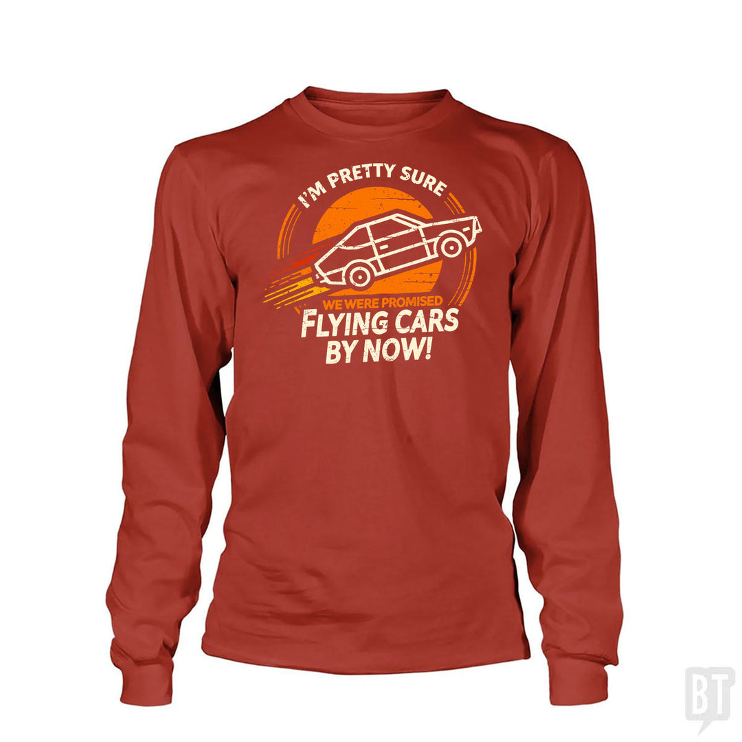 Flying Cars By Now! Long Sleeve