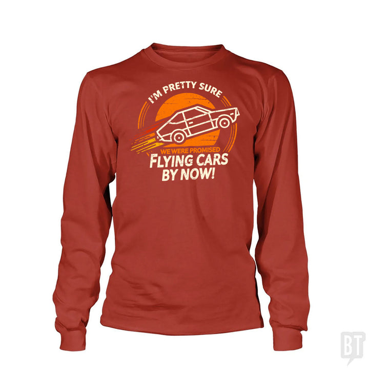 Flying Cars By Now! Long Sleeve