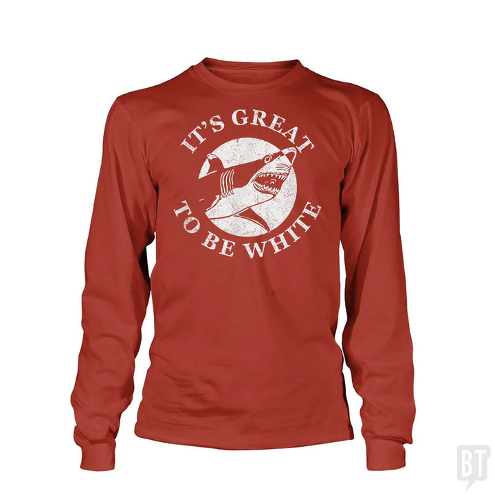 Great To Be White Long Sleeve