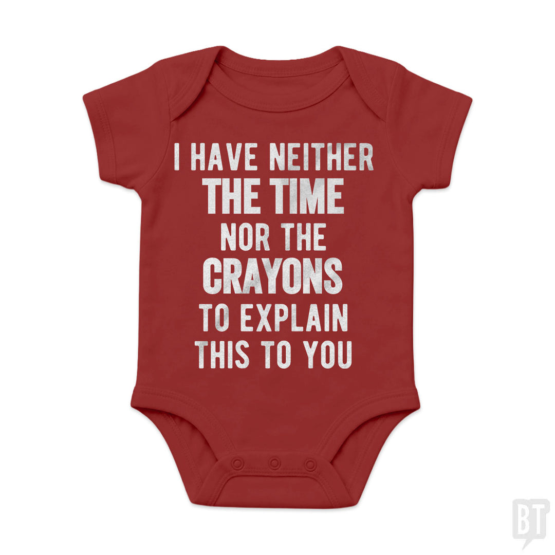 I Have Neither The Time Nor The Crayons To Explain Baby One-Piece