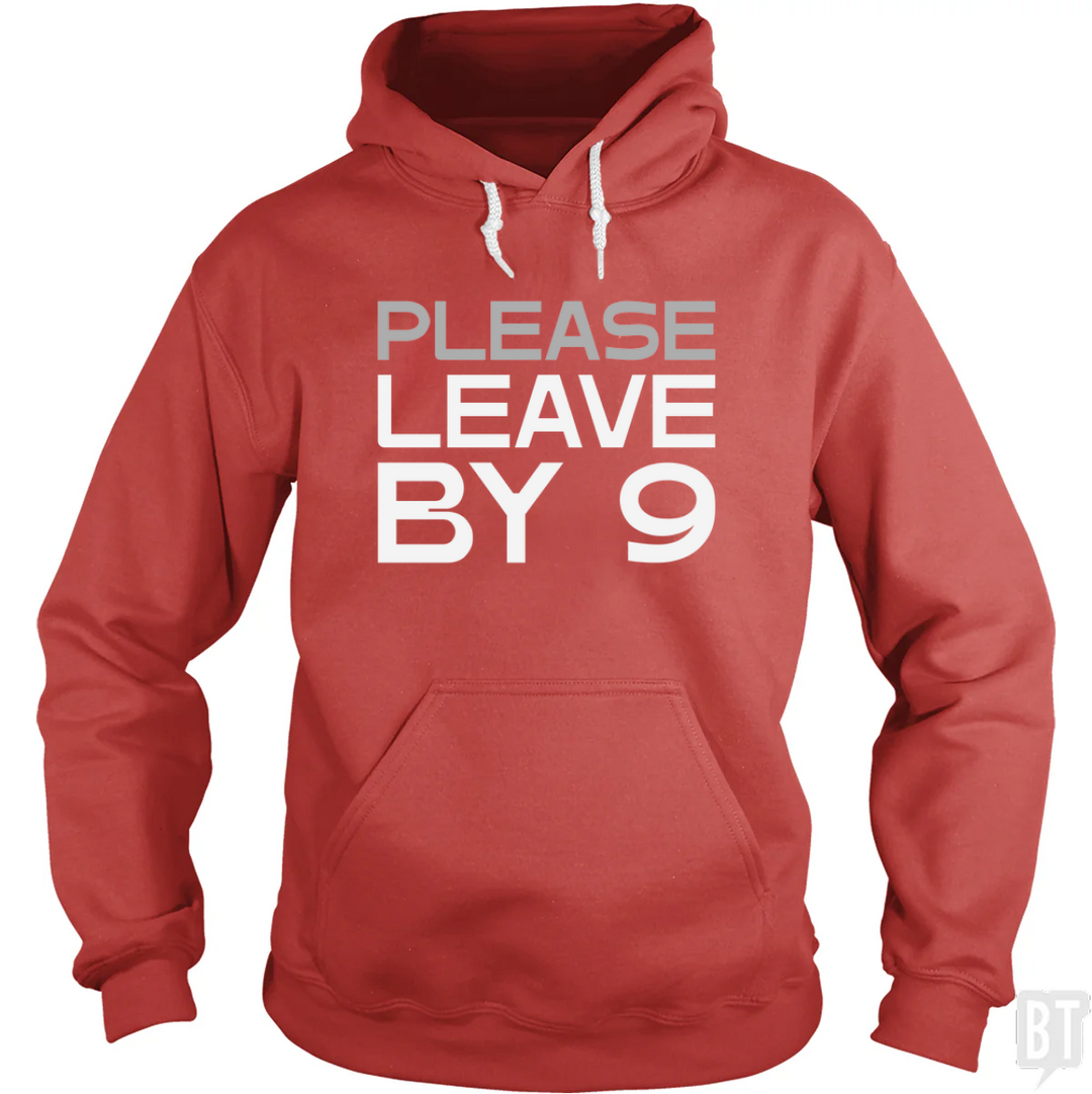 Please Leave By 9 Hoodie