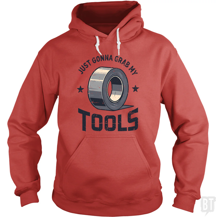 Just Gonna Grab My Tools Hoodie