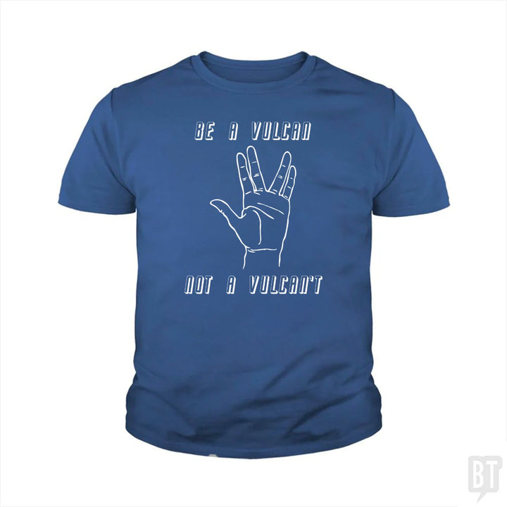 Be A Vulcan, Not A Vulcan't Kids Shirt