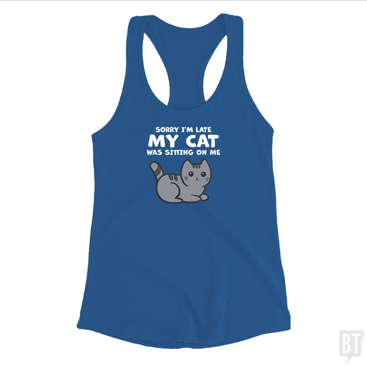 Sorry I'm Late My Cat Was Sitting On Me Tank Top