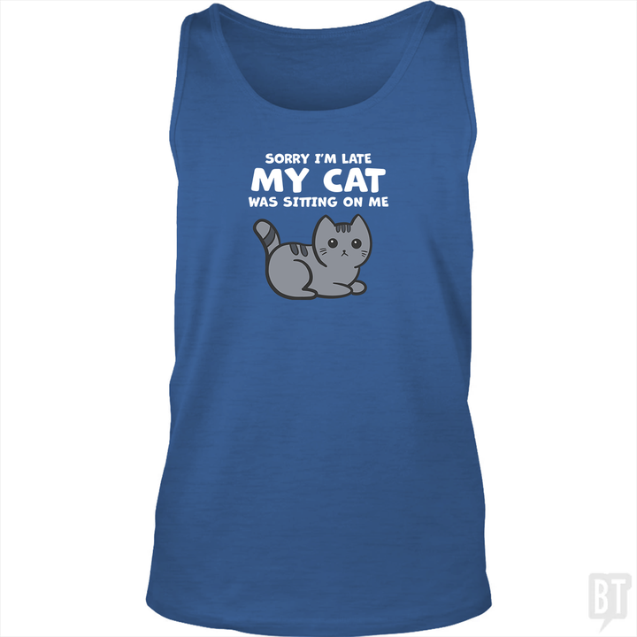 Sorry I'm Late My Cat Was Sitting On Me Tank Top