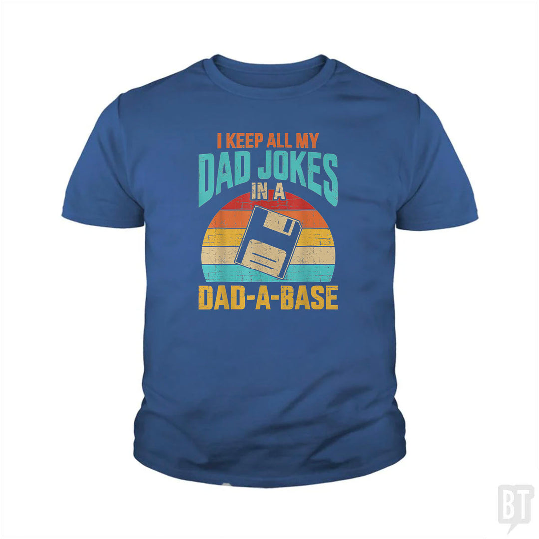 I Keep All My Dad Jokes In A Dad-A-Base Kids Shirt