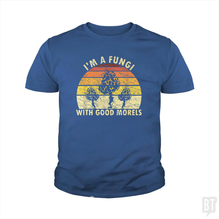 I'm A Fungi With Good Morels Kids Shirt