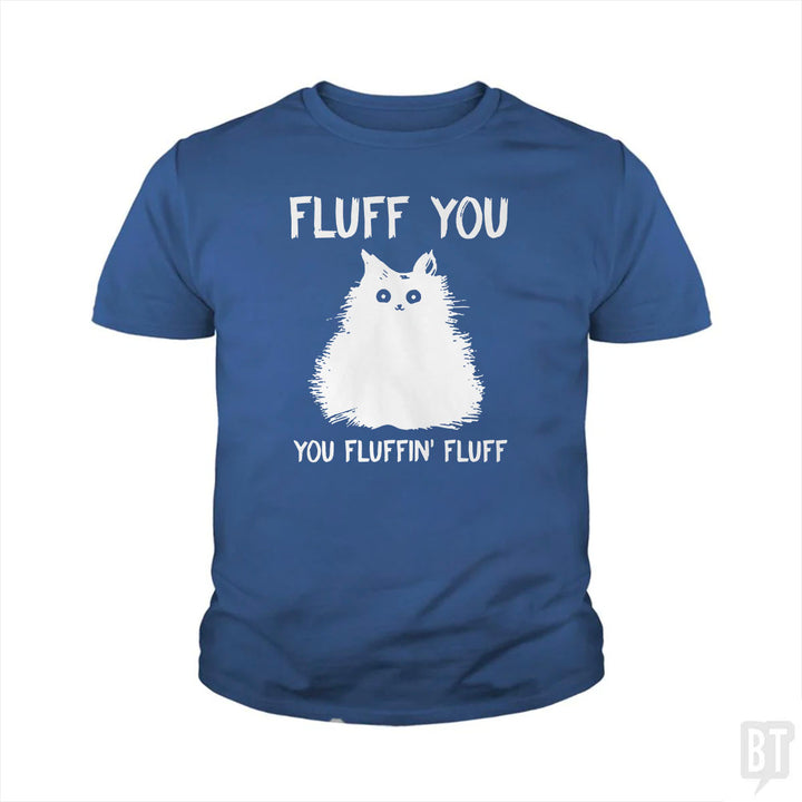 Fluff You You Fluff Funny Cat Kids Shirt