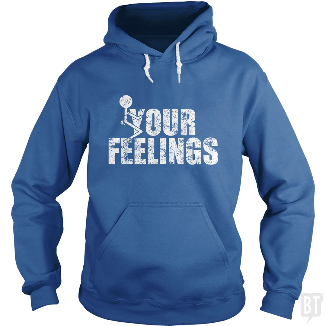 Fuck Your Feelings Hoodie