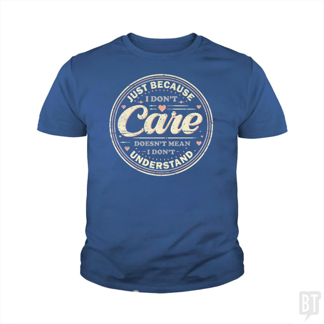 Just Because I Dont Care Kids Shirt