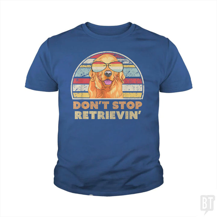 Don't Stop Retrieving Kids Shirt