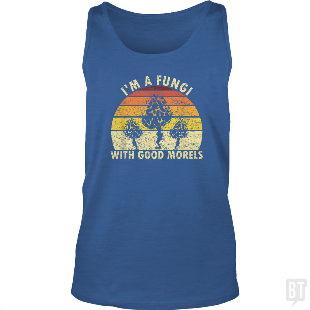 I'm A Fungi With Good Morels Tank Top