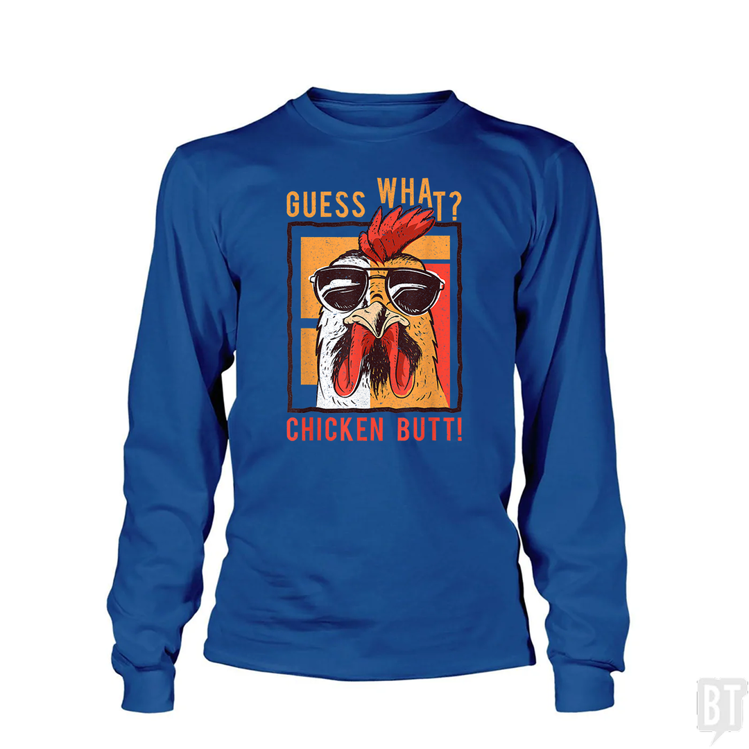 Guess What Chicken Butt Long Sleeve