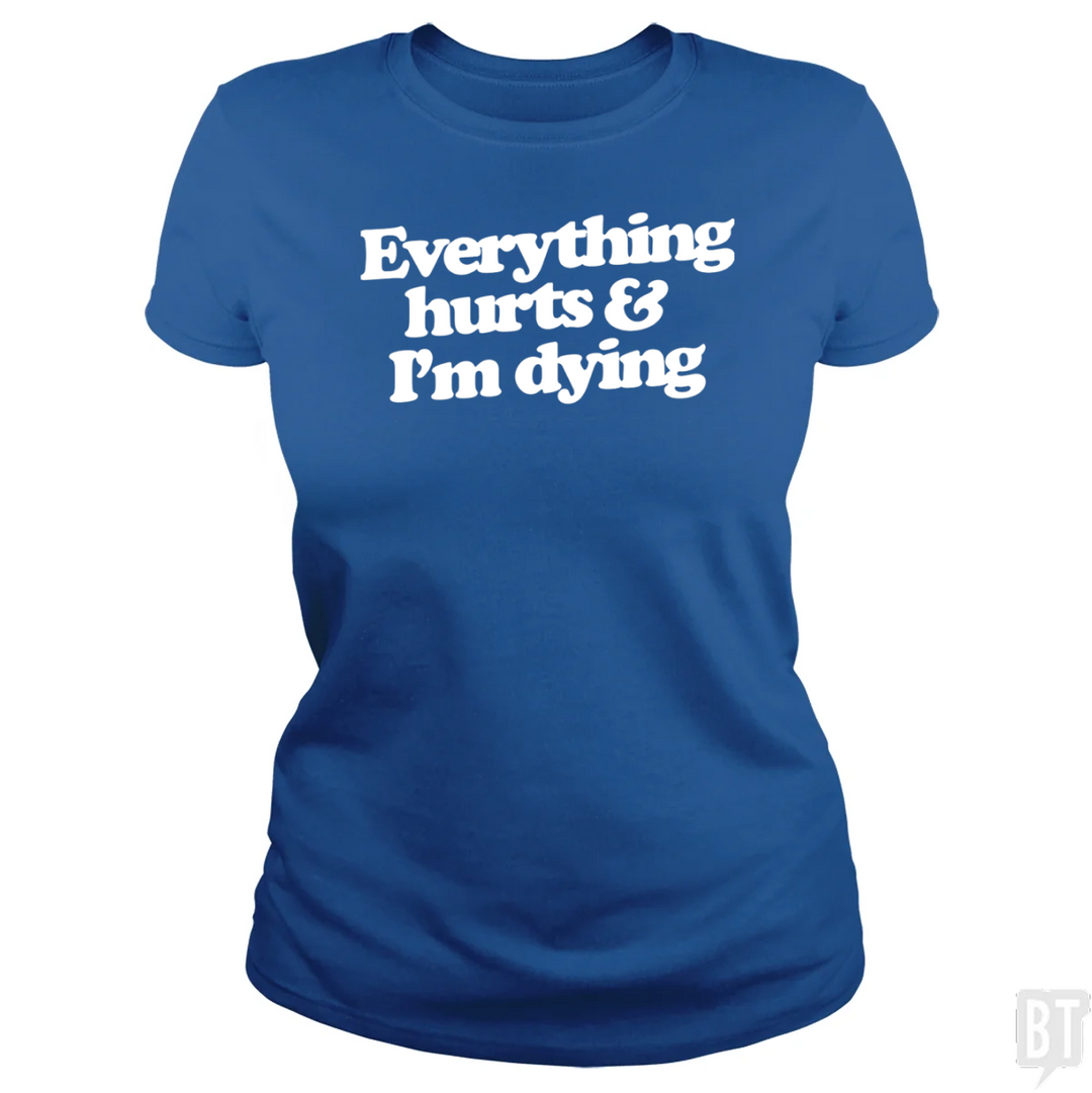 Everything Hurts And I'm Dying