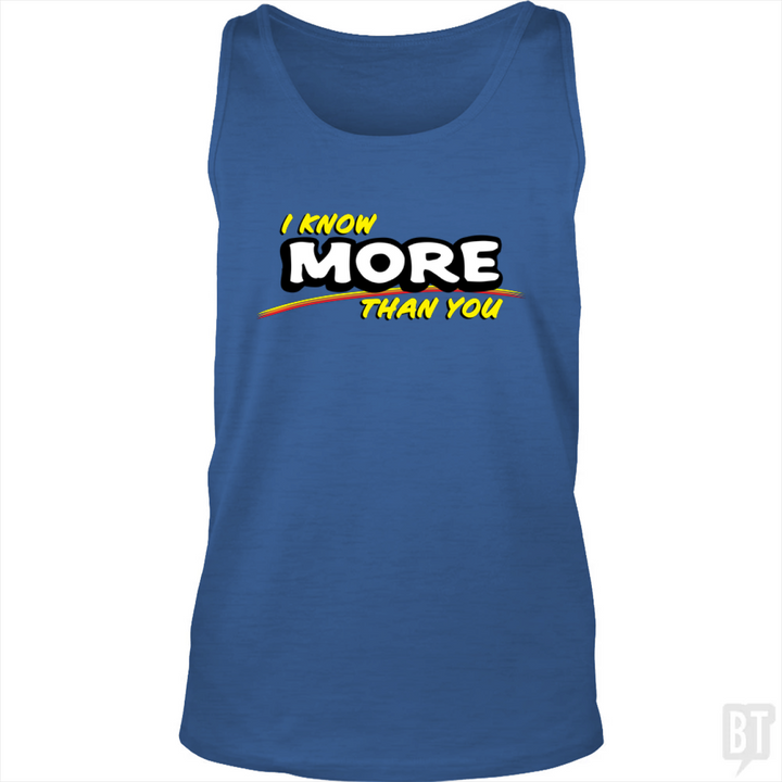 I Know More Than You Tank Top