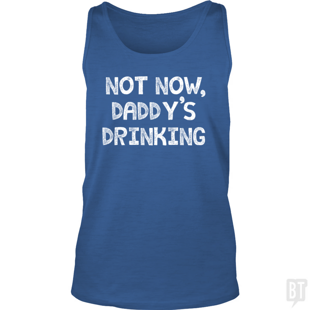 Not Now, Daddy's Drinking Tank Top