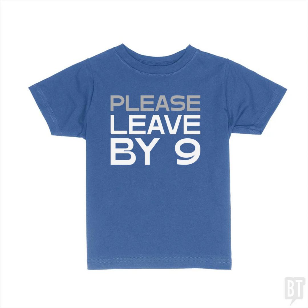 Please Leave By 9 Kids Shirt