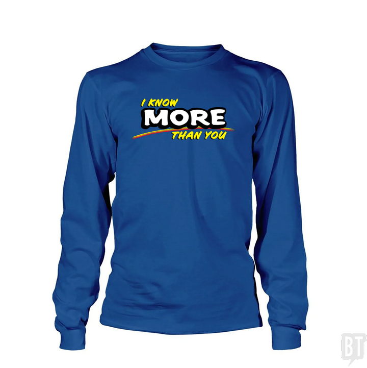 I Know More Than You Long Sleeve