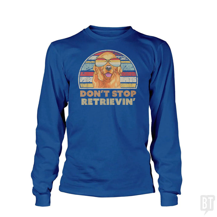 Don't Stop Retrieving Long Sleeve