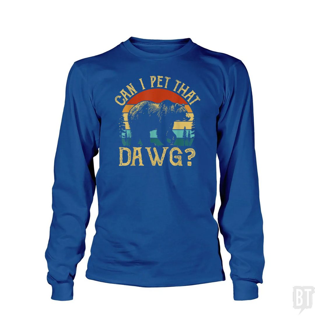 Can I Pet That Dawg Long Sleeve