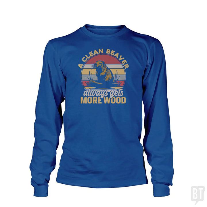A Clean Beaver Always Gets More Wood Long Sleeve