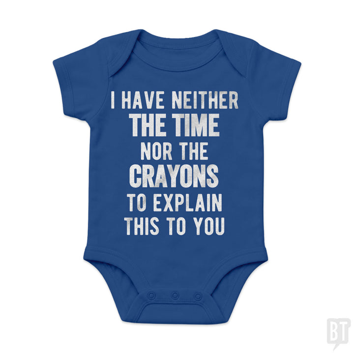 I Have Neither The Time Nor The Crayons To Explain Baby One-Piece