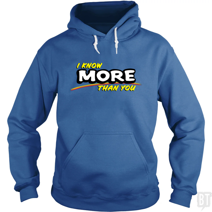 I Know More Than You Hoodie