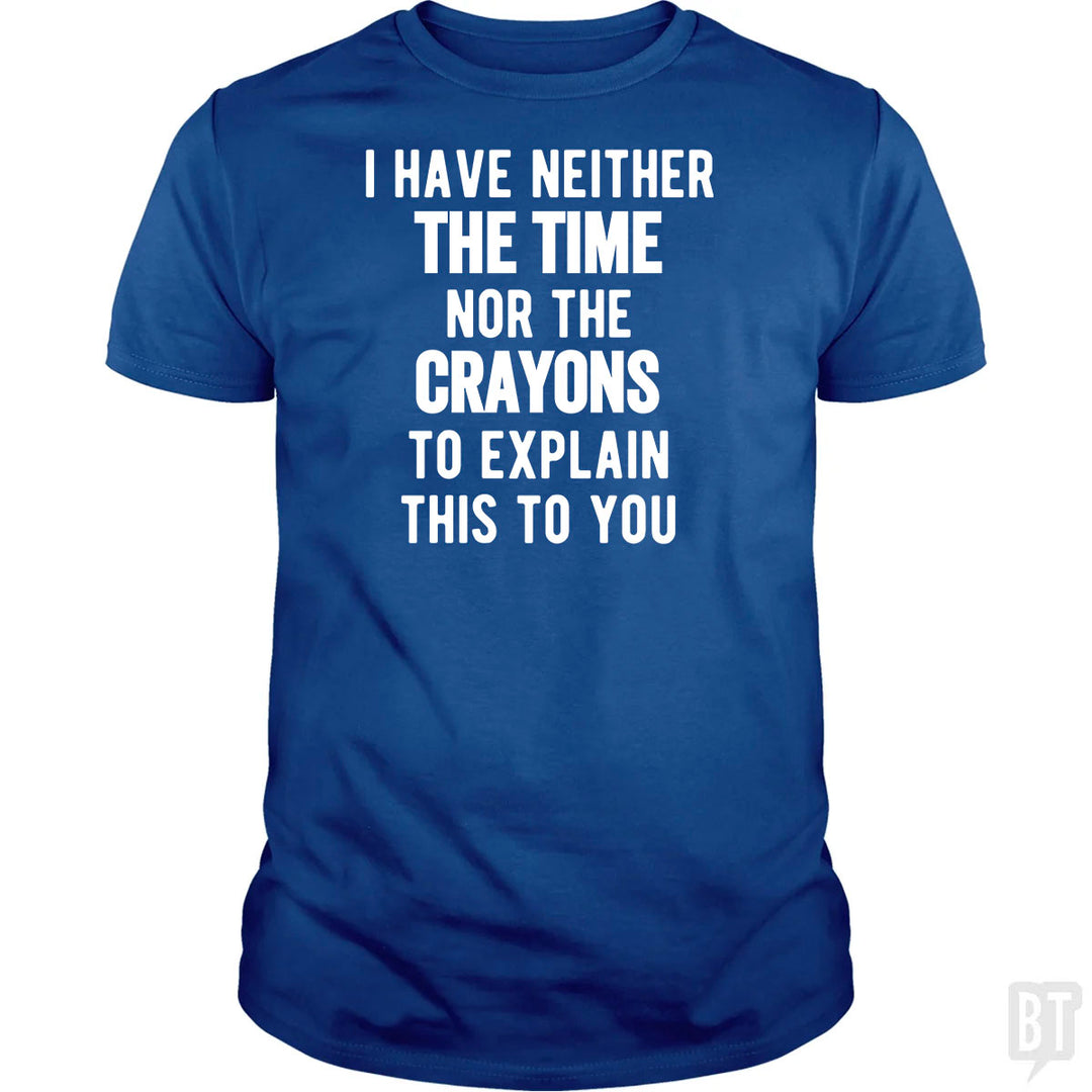 I Have Neither The Time Nor The Crayons To Explain
