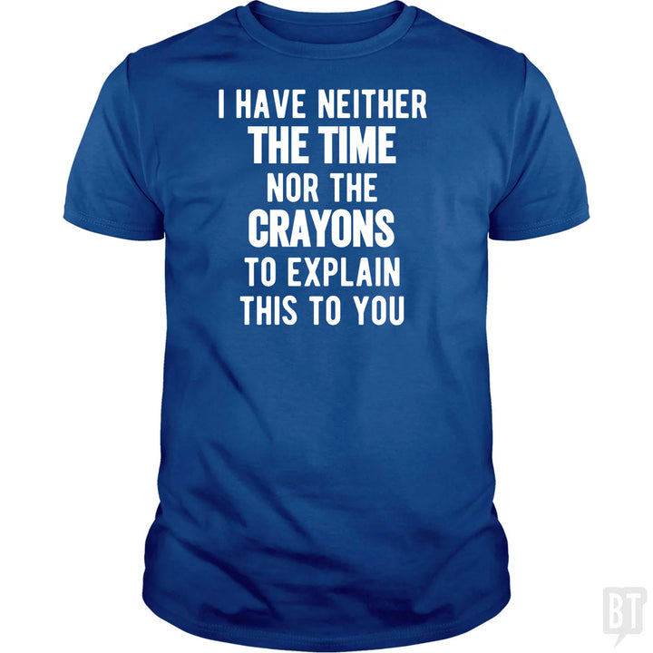 I Have Neither The Time Nor The Crayons To Explain
