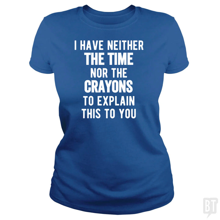 I Have Neither The Time Nor The Crayons To Explain