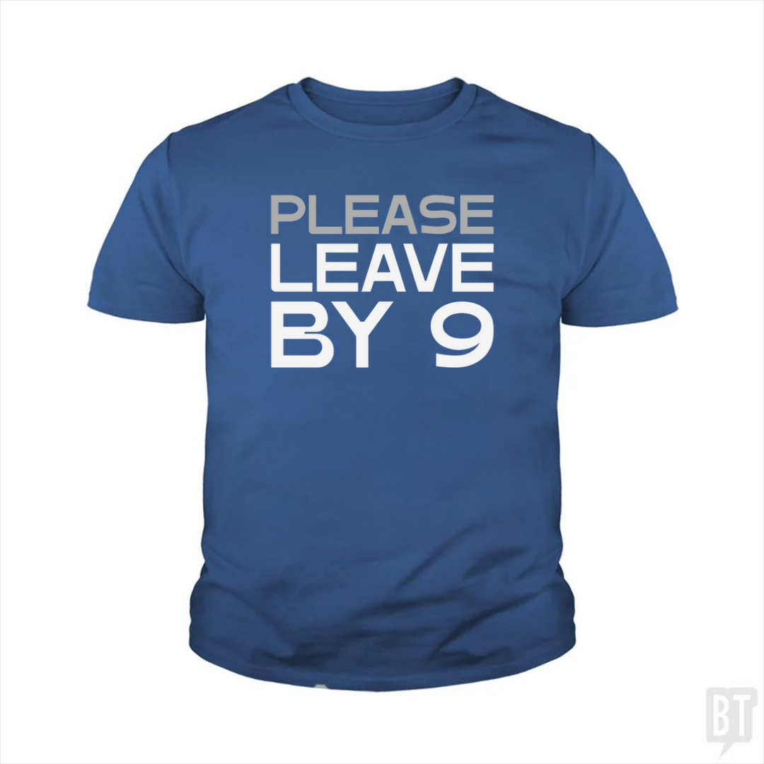 Please Leave By 9 Kids Shirt