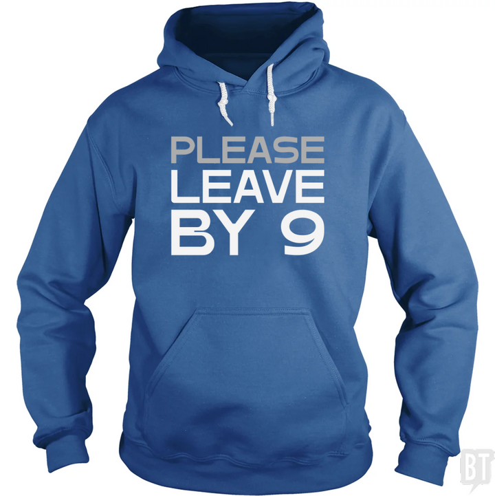 Please Leave By 9 Hoodie