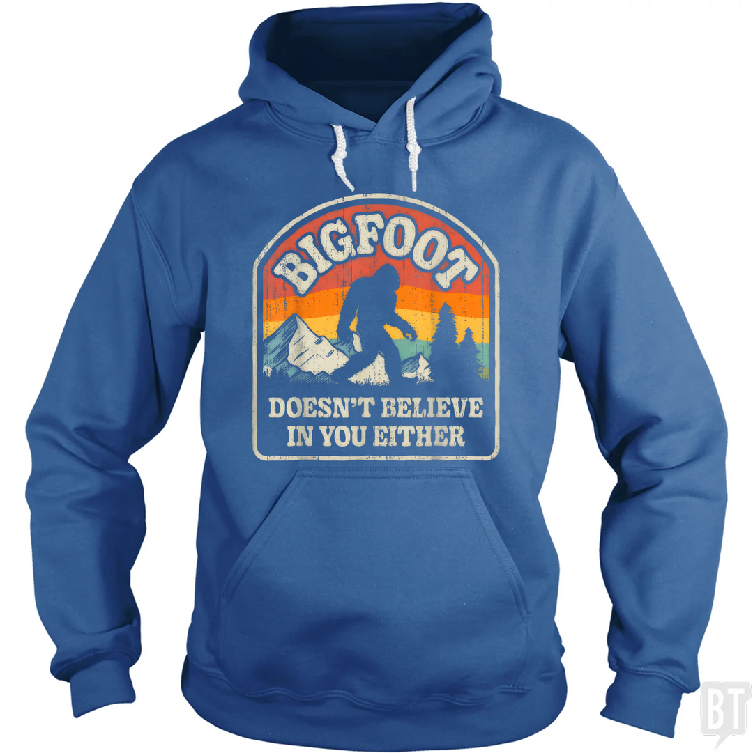 Bigfoot Doesnt Believe In You Either Hoodie