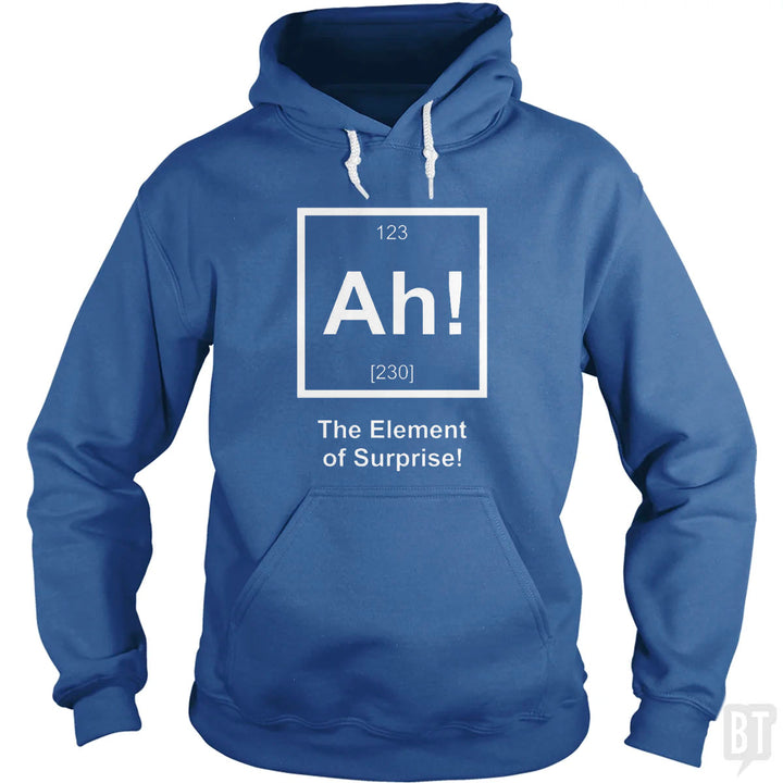 Ah! The Element Of Surprise Hoodie