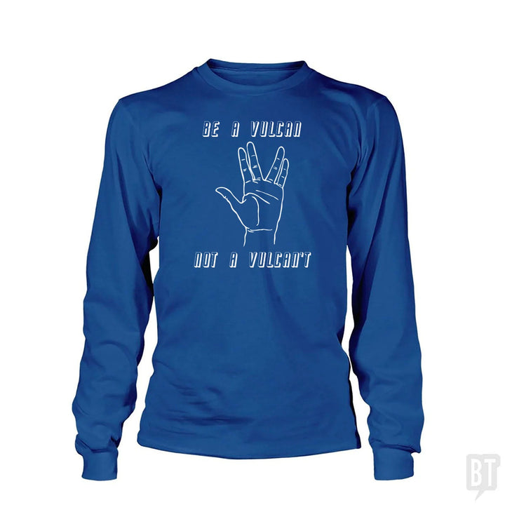Be A Vulcan, Not A Vulcan't Long Sleeve