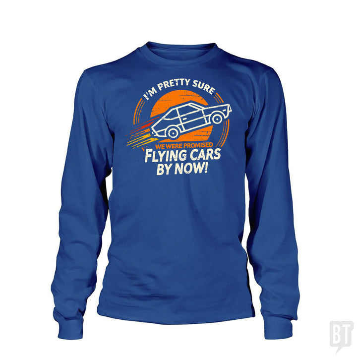 Flying Cars By Now! Long Sleeve