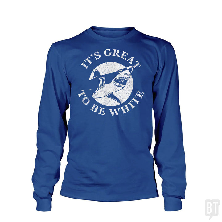 Great To Be White Long Sleeve