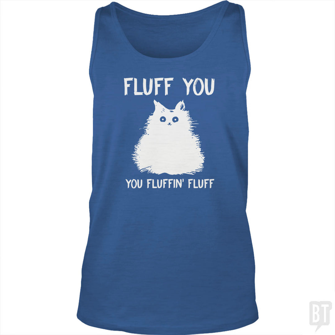 Fluff You You Fluff Funny Cat Tank Top